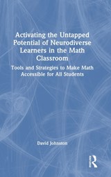 Activating the Untapped Potential of Neurodiverse Learners in the Math Classroom - DAVID (QUEEN'S UNIVERSITY BELFAST,  Northern Ireland) Johnston - 9781032386935