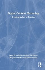 Digital Content Marketing - Agata Krowinska ; Christof Backhaus ; Benjamin Becker ; Fabian Bosser - 9781032387376