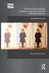 Victorian Photography, Literature, and the Invention of Modern Memory - Jennifer Green-Lewis - 9781032389967