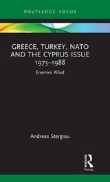 Greece, Turkey, NATO and the Cyprus Issue 1973–1988 - Andreas Stergiou - 9781032395036