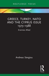 Greece, Turkey, NATO and the Cyprus Issue 1973–1988 - Andreas Stergiou - 9781032395067