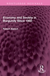 Economy and Society in Burgundy Since 1850 - Robert Aldrich - 9781032405674