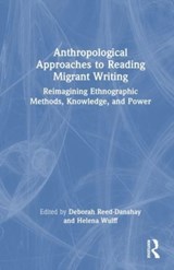 Anthropological Approaches to Reading Migrant Writing - Deborah Reed-Danahay ; Helena Wulff - 9781032408897