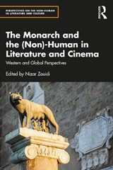The Monarch and the (Non)-Human in Literature and Cinema - Nizar Zouidi - 9781032423821
