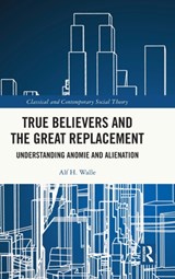 True Believers and the Great Replacement - ALF H. (UNIVERSITY OF ALASKA FAIRBANKS,  USA) Walle - 9781032428000