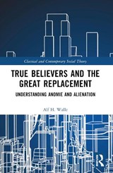 True Believers and the Great Replacement - Alf H. Walle - 9781032428017