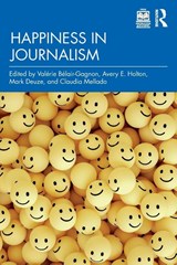 Happiness in Journalism - Valerie Belair-Gagnon ; Avery E. Holton ; Mark Deuze - 9781032428543