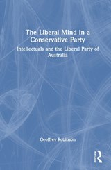 The Liberal Mind in a Conservative Party - Geoffrey (Deakin University Robinson - 9781032432885