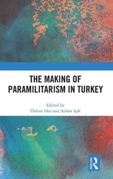 The Making of Paramilitarism in Turkey - Ozlem (University of Copenhagen Has ; Ayhan (Free University of Brussels Isik - 9781032435817