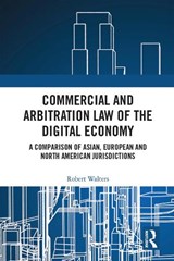 Commercial and Arbitration Law of the Digital Economy - Robert (Victoria University Walters - 9781032443294