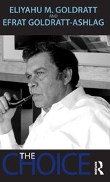 The Choice - Eliyahu M. Goldratt ; Efrat Goldratt-Ashlag - 9781032447704