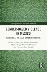 Gender-Based Violence in Mexico - Ana Luisa (Article 19 Sanchez Hernandez ; Miguel Angel (Science and Technology Council of the State of Puebla (CONCYTEP) Martinez Martinez ; Francisco (Tecnologico de Monterrey Diaz Estrada - 9781032473802