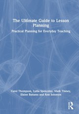 The Ultimate Guide to Lesson Planning - Carol Thompson ; Lydia Spenceley ; Mark Tinney ; Elaine Battams ; Ann Solomon - 9781032473901