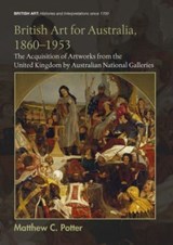 British Art for Australia, 1860-1953 - Matthew C. (Northumbria University) Potter - 9781032475790