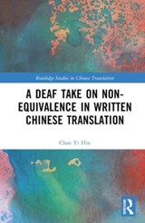 A Deaf Take on Non-Equivalence in Written Chinese Translation - Chan Yi Hin - 9781032478999