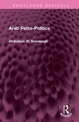 Arab Petro-Politics - Abdulaziz Al_Sowayegh - 9781032481296