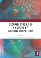Security Studies in a New Era of Maritime Competition - Jonathan (Naval War College D. Caverley ; Peter (Naval War College Dombrowski - 9781032486574