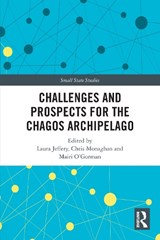 Challenges and Prospects for the Chagos Archipelago - Laura (University of Edinburgh Jeffery ; Chris (University of Worcester Monaghan ; Mairi O'Gorman - 9781032486925