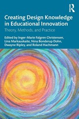 Creating Design Knowledge in Educational Innovation - Inger-Marie F. (University of Southern Denmark) Christensen ; Lina (University of Sydney Markauskaite ; Nina (University of Southern Denmark) Bonderup Dohn - 9781032489216