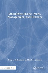 Optimizing Project Work, Management, and Delivery - GARY L. (UNIVERSITY OF HOUSTON,  Texas, USA) Richardson ; Brad M. Jackson - 9781032498225