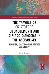 The Travels of Cristoforo Buondelmonti and Ciriaco d’Ancona in the Aegean Sea - Eleni Tounta - 9781032502342