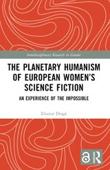 The Planetary Humanism of European Women’s Science Fiction - Eleanor Drage - 9781032503523