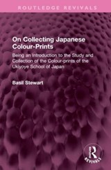 On Collecting Japanese Colour-Prints - Basil Stewart - 9781032504940