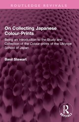 On Collecting Japanese Colour-Prints - Basil Stewart - 9781032504964