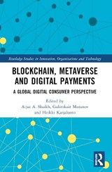 Blockchain, Metaverse, and Digital Payments - Aijaz A. (The Inst. of Info. and Comp. Tech. Shaikh ; Galimkair (The Inst. of Info. and Comp. Tech Mutanov ; Heikki (Jyvaskyla University) Karjaluoto - 9781032512723