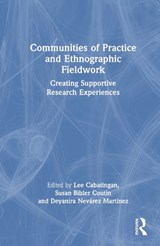Communities of Practice and Ethnographic Fieldwork - Lee Cabatingan ; Susan Bibler Coutin ; Deyanira Nevarez Martinez - 9781032515250