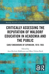 Critically Assessing the Reputation of Waldorf Education in Academia and the Public: Early Endeavours of Expansion, 1919–1955 - ANN-KATHRIN (UNIVERSITY OF HAGEN,  Germany) Hoffmann ; Marc Fabian (University of Hagen, Germany) Buck - 9781032517124