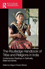 The Routledge Handbook of Tribe and Religions in India - MAGUNI CHARAN (RAJIV GANDHI UNIVERSITY,  Itanagar, India) Behera - 9781032522159