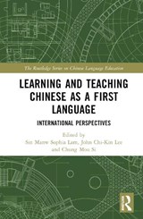 Learning and Teaching Chinese as a First Language - Sin Manw Sophia (The Education University of Hong Kong) Lam ; John Chi-Kin (The Education University of Hong Kong) Lee ; Chung Mou (The Education University of Hong Kong) Si - 9781032531267