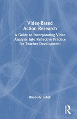 Video-Based Action Research - Kimberly Lebak - 9781032539973