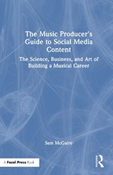 The Music Producer's Guide to Social Media Content - Sam (University of Colorado McGuire - 9781032542911