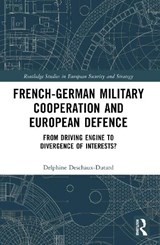 French-German Military Cooperation and European Defence - Delphine Deschaux-Dutard - 9781032544083