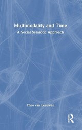 Multimodality and Time - Theo van Leeuwen - 9781032560328