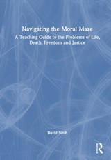 Navigating the Moral Maze: A Teaching Guide to the Problems of Life, Death, Freedom and Justice - David Birch - 9781032563282