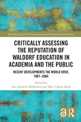 Critically Assessing the Reputation of Waldorf Education in Academia and the Public: Recent Developments the World Over, 1987–2004 - Ann-Kathrin (University of Hagen Hoffmann ; Marc Fabian (University of Hagen Buck - 9781032569291