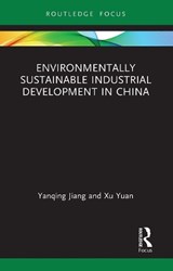 Environmentally Sustainable Industrial Development in China - Yanqing Jiang ; Xu Yuan - 9781032570747