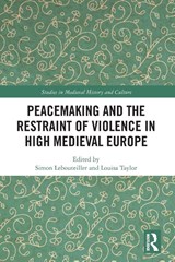 Peacemaking and the Restraint of Violence in High Medieval Europe - Simon Lebouteiller ; Louisa Taylor - 9781032580500