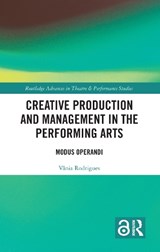 Creative Production and Management in the Performing Arts - Vania Rodrigues - 9781032580944