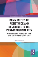 Communities of Resistance and Resilience in the Post-Industrial City - Daniel Holland - 9781032589510