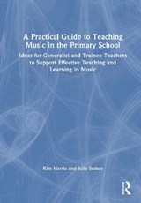 A Practical Guide to Teaching Music in the Primary School - Kim Harris ; Julie Sutton - 9781032593661