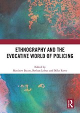 Ethnography and the Evocative World of Policing - Matthew (University of Sheffield Bacon ; Bethan (Bangor University Loftus ; Mike (University of Liverpool Rowe - 9781032595894