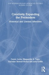 Creatively Expanding the Premodern - Carole (University of Nebraska Levin ; Marguerite A. (University of Nebraska at Kearney Tassi ; Christine (University of Manitoba Stewart-Nunez ; Julia (Georgia Southern University Griffin - 9781032604268