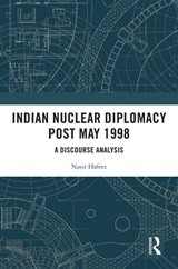 Indian Nuclear Diplomacy Post May 1998 - Nasir Hafeez - 9781032610382