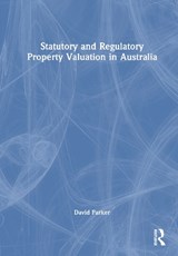 Statutory and Regulatory Property Valuation in Australia - David (University of South Australia) Parker - 9781032616926
