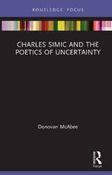 Charles Simic and the Poetics of Uncertainty - Donovan McAbee - 9781032654232