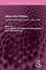 Ideas into Politics - R. J. Bullen ; H. Pogge von Strandmann ; A.B. Polonsky - 9781032673028